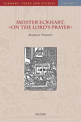 Meister Eckhart, 'On the Lord's Prayer': Introduction, Text, Translation, and Commentary (Eckhart: Texts and Studies)