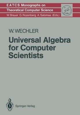 Universal Algebra for Computer Scientists (Monographs in Theoretical Computer Science. An EATCS Series)