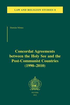 Concordat Agreements between the Holy See and the Post-Communist Countries (1990-2010) (Law and Religion Studies)