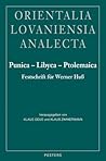 Punica - Libyca - Ptolemaica: Festschrift für Werner Huss zum 65. Geburtstag dargebracht von Schülern, Freunden und Kollegen (Orientalia Lovaniensia Analecta)