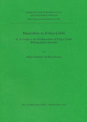 Materialien zu Evliya Celebi II.: A Guide to Seyahat-name of Evliya Celebi. Bibliographie raisonnée