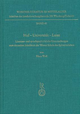Hof - Universitat - Laien: Literatur- und sprachgeschichtliche Untersuchungen zum deutschen Schrifttum der Wiener Schule des Spatmittelalters (Wissenliterature im Mittelalter)