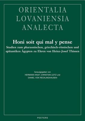 Honi Soit Qui Mal y Pense: Studien zum pharaonischen, griechisch-romischen und spatantiken Agypten zu Ehren von Heinz-Josef Thissen (Orientalia ... (German and English and French Edition)