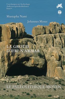 La Grotte d'Ifri n'Ammar: Tome 2. Le Paleolithique Moyen (Forschungen zur Archaologie Aussereuropaischer Kulturen) (French Edition)