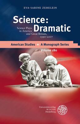 Science: Dramatic: Science Plays in America and Great Britain, 1990-2007 (American Studies - a Monograph Series)