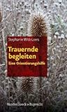 Trauernde begleiten: Eine Orientierungshilfe (German Edition)