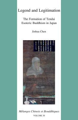 Legend and Legitimation: The Formation of Tendai Esoteric Buddhism in Japan (Melanges Chinois Et Bouddhiques) (English and Japanese Edition)