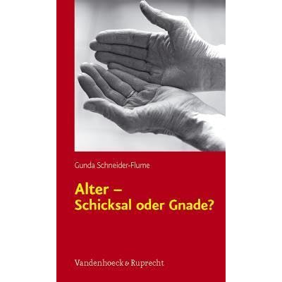 Alter Schicksal Oder Gnade Theologische Uberlegungen Zum Demographischen Wandel Und Zum Alter By Gunda Schneider Flume