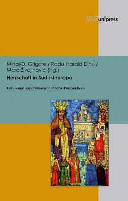 Herrschaft in S|dosteuropa: Kultur- und sozialwissenschaftliche Perspektiven (German Edition)