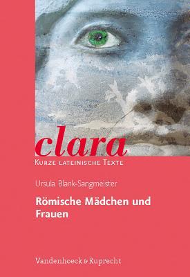 Romische Madchen und Frauen: clara. Kurze lateinische Texte (German Edition)