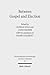 Between Gospel and Election: Explorations in the Interpretation of Romans 9-11 (Wissenschaftliche Untersuchungen Zum Neuen Testament, 257) (German and English Edition)