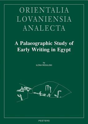 Palaeographic Study of Early Writing in Egypt (Orientalia Lovaniensia Analecta)