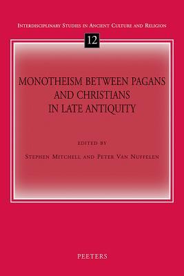 Monotheism Between Christians and Pagans in Late Antiquity (Interdisciplinary Studies in Ancient Culture and Religion)