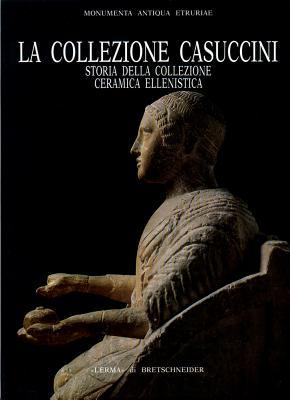 La Collezione Casuccini, I: Storia della Collezione ceramica ellenistica (Monumenta Antiqua Etruriae, 1) (Italian Edition)