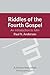Riddles of the Fourth Gospel: An Introduction To John