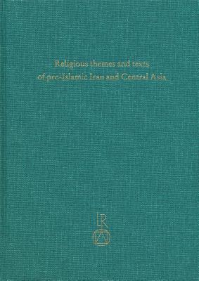 Religious themes and texts of pre-Islamic Iran and Central Asia: Studies in honour of Professor Gherardo Gnoli on the occasion of his 65th birthday on 6th December 2002 (Beiträge Zur Iranistik)