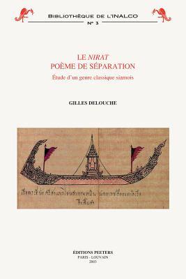 Le Nirat: Poeme de Separation: Etude d'Un Genre Classique Siamois (Bibliotheque de L'Inalco)