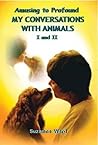 Amusing to Profound--My Conversations with Animals, I and II Amusing to Profound--My Conversations with Animals, I and II