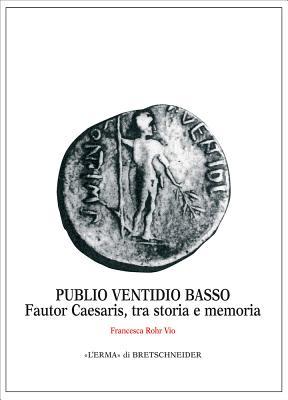 Publio Ventidio Basso: Fautor Caesaris, tra storia e memoria