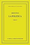 Aristotele, La politica, Libro I: Istituto italiano per la storia antica. Direzione di Lucio Bertelli e Mauro Moggi (Italian Edition)