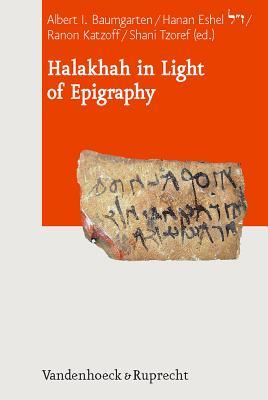 Halakhah in Light of Epigraphy (Journal of Ancient Judaism. Supplements)