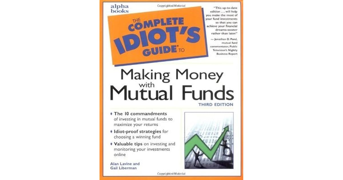 The Complete Idiot's Guide to Making Money with Mutual Funds by Alan Lavine