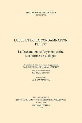 Lulle Et De La Condamnation De 1277: La Declaration De Raymond Ecrite Sous Forme De Dialogue (Philosophes Medievaux) (French Edition)