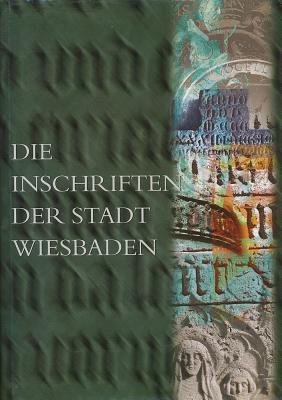 Die Inschriften Der Stadt Wiesbaden (Die Deutschen Inschriften)
