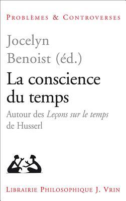 La Conscience Du Temps: Autour Des Lecons Sur Le Temps de Husserl (Problemes & Controverses)