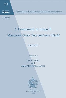 A Companion to Linear B: Mycenaean Greek Texts and their World (A Companion to Linear B, #1)