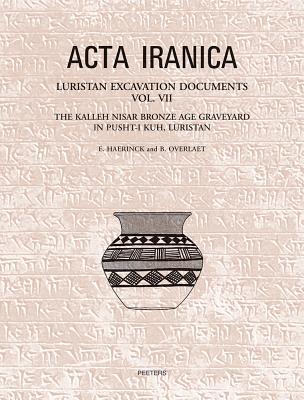 Luristan Excavation Documents Vol. VII: The Kalleh Nisar Bronze Age Graveyard in Pusht-I Kuh, Luristan (ACTA Iranica)