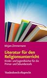 Literatur Fuer Den Religionsunterricht: Kinder- Und Jugendbuecher Fuer Die Primar- Und Sekundarstufe (German Edition)