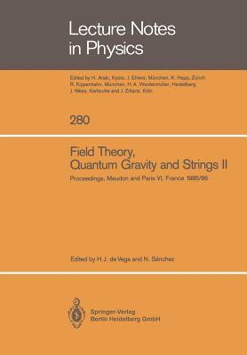 Field Theory, Quantum Gravity and Strings II (Lecture Notes in Physics)