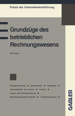 Grundzüge des betrieblichen Rechnungswesens: Finanzbuchhaltung Kontenrahmen Kontenplan Jahresabschluß Inventur Inventar Kosten- und Leistungsrechnung ... der Unternehmensführung) (German Edition)