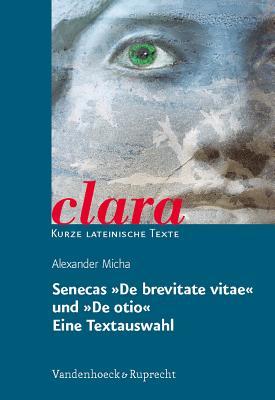 Senecas De brevitate vitae und De otio. Eine Textauswahl: clara. Kurze lateinische Texte (German Edition)
