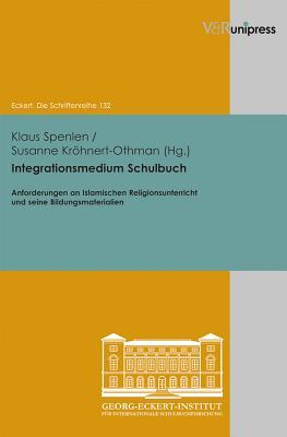 Integrationsmedium Schulbuch: Anforderungen an Islamischen Religionsunterricht und seine Bildungsmaterialien (Eckert. Die Schriftenreihe, 132) (German Edition)