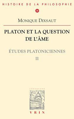 Platon et la question de l'âme (Bibliothèque d'Histoire de la Philosophie) (French Edition)