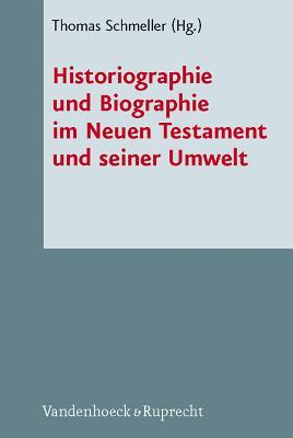 Historiographie und Biographie im Neuen Testament und Seiner Umwelt (Novum Testamentum et Orbis Antiquus/Studien Zur Umwelt Des Neuen Testaments, Ntoa/Stunt, 69) (German Edition)