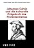 Johannes Calvin und die kulturelle Prägekraft des Protestantismus (German Edition)