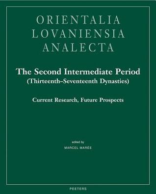 The Second Intermediate Period: Current Research, Future Prospects (Orientalia Lovaniensia Analecta)