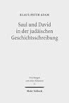 Saul Und David in Der Judaischen Geschichtsschreibung: Studien Zu 1 Samuel 16 - 2 Samuel 5 (Forschungen Zum Alten Testament) (German Edition) Saul Und David in Der Judaischen Geschichtsschreibung: Studien Zu 1 Samuel 16 - 2 Samuel 5 (Forschungen Zum Alten Testament) (German Edition)
