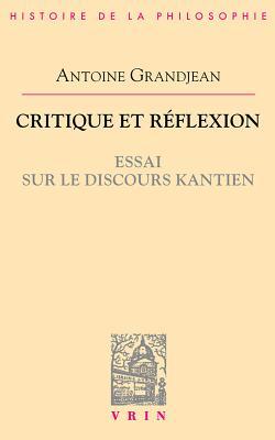 Critique Et Reflexion: Essai Sur Le Discours Kantien (Bibliothèque d'Histoire de la Philosophie) (French Edition)