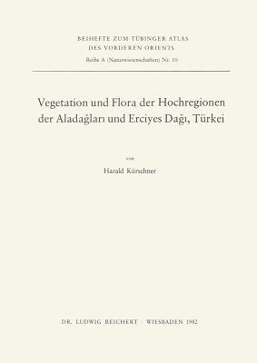 Vegetation Und Flora Der Hochregionen Der Aladaglari Und Erciyes Dagi, Turkei (Tubinger Atlas Des Vorderen Orients) (German Edition)