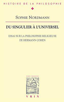 Du Singulier a L'universel: Essai Sur La Philosophie Religieuse De Hermann Cohen (Bibliotheque D'histoire De La Philosophie) (French Edition)