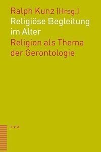 Religiöse Begleitung im Alter: Religion als Thema der Gerontologie