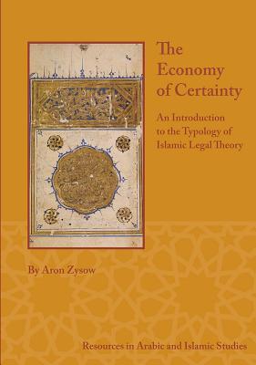 The Economy of Certainty: An Introduction to the Typology of Islamic Legal Theory (Resources in Arabic and Islamic Studies)