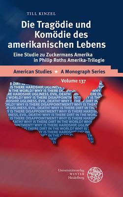 Die Tragodie Und Komodie Des Amerikanischen Lebens: Eine Studie Zu Zuckermans Amerika in Philip Roths Amerika-trilogie (American Studies - a Monograph Series) (German Edition)