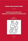 Beyond the Homeland: Markers in Phoenician Chronology (Ancient Near Eastern Studies Supplement)