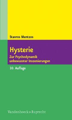 Hysterie: Zur Psychodynamik unbewusster Inszenierungen (German Edition)
