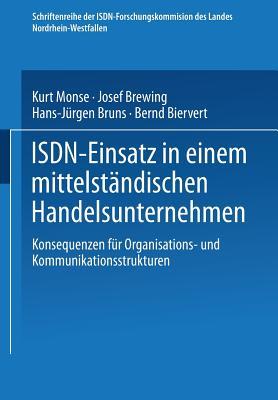 ISDN-Einsatz in einem mittelständischen Handelsunternehmen: Konsequenzen für Organisations- und Kommunikationsstrukturen (Schriftenreihe der ... Landes Nordrhein-Westfallen) (German Edition)